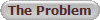 The Problem