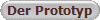 Der Prototyp
